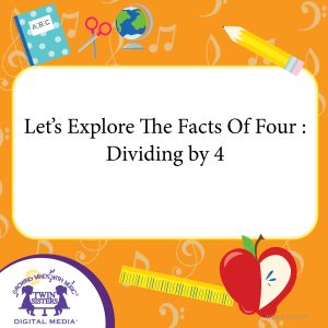 Cover art for Let's Explore The Facts Of Four : Dividing by 4