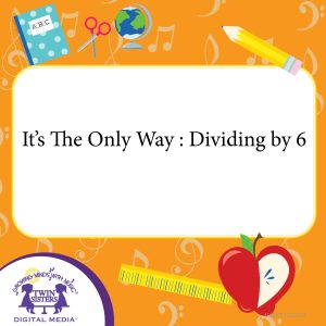 Cover art for It's The Only Way : Dividing by 6