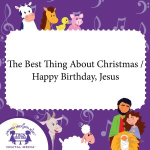 Cover art for The Best Thing About Christmas / Happy Birthday, Jesus